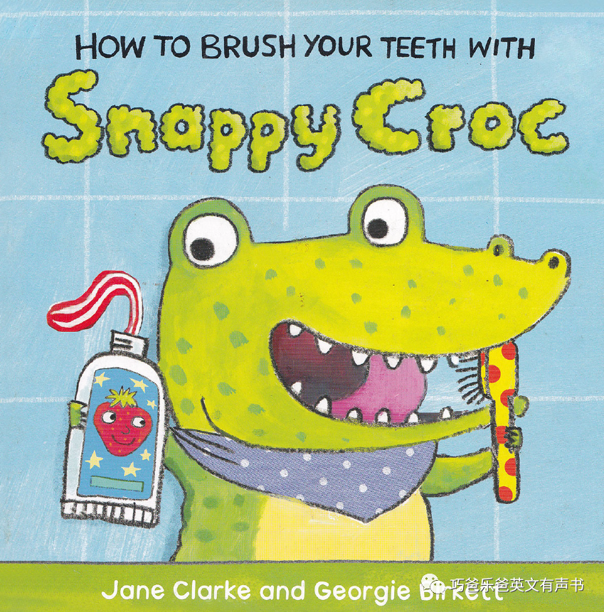 怎样给活力小鳄鱼刷牙  How to brush your teeth with Snappy Croc高清绘本内页1-巧爸乐爸-绘本推荐